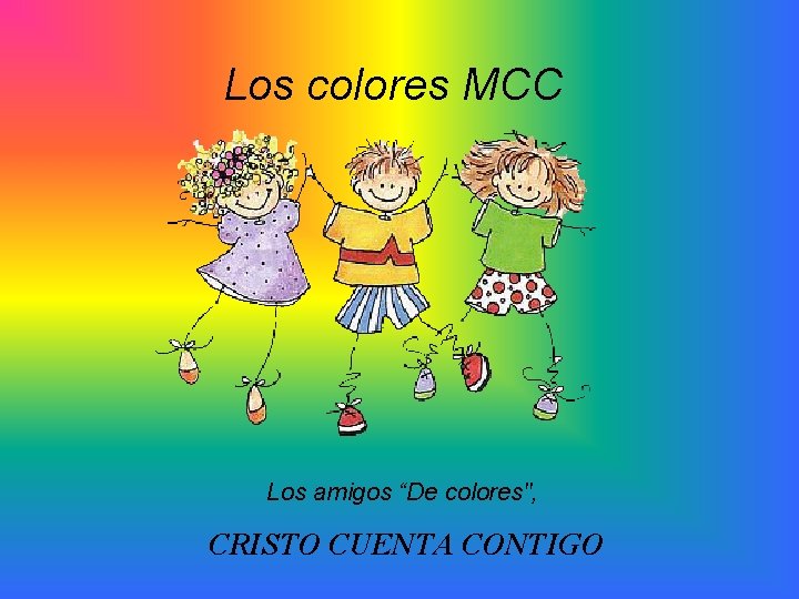 Los colores MCC Los amigos “De colores", CRISTO CUENTA CONTIGO 