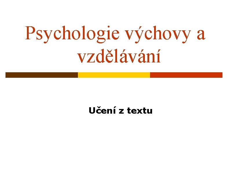 Psychologie výchovy a vzdělávání Učení z textu 