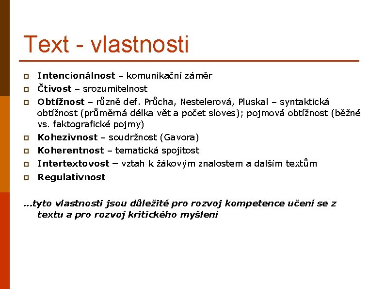 Text - vlastnosti p Intencionálnost – komunikační záměr p Čtivost – srozumitelnost p Obtížnost