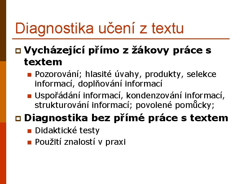 Diagnostika učení z textu p Vycházející přímo z žákovy práce s textem n n