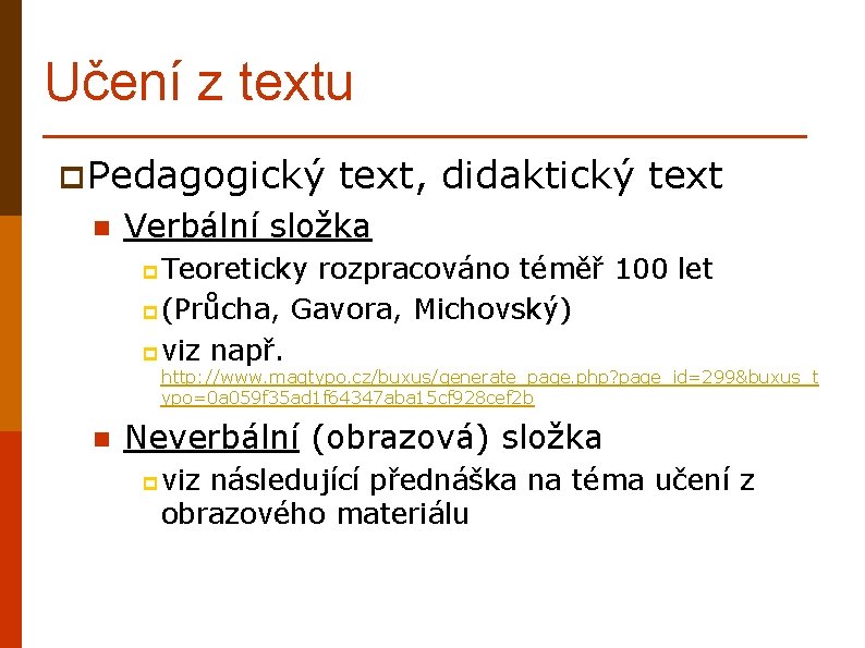 Učení z textu p Pedagogický n text, didaktický text Verbální složka p Teoreticky rozpracováno