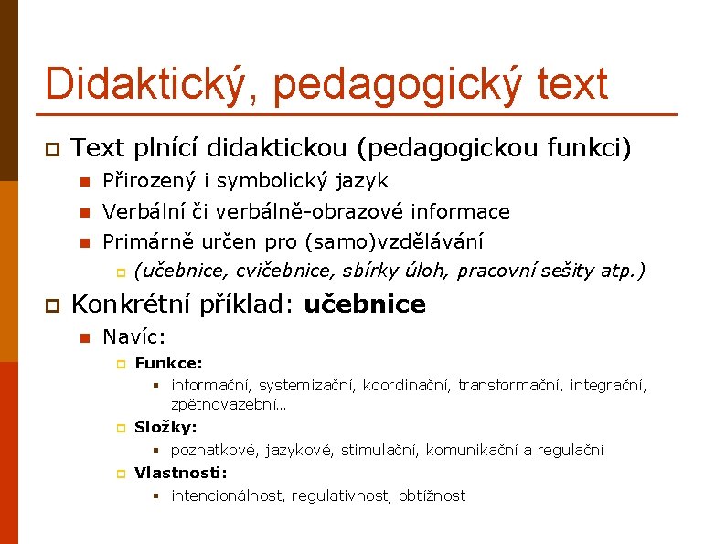 Didaktický, pedagogický text p Text plnící didaktickou (pedagogickou funkci) n Přirozený i symbolický jazyk