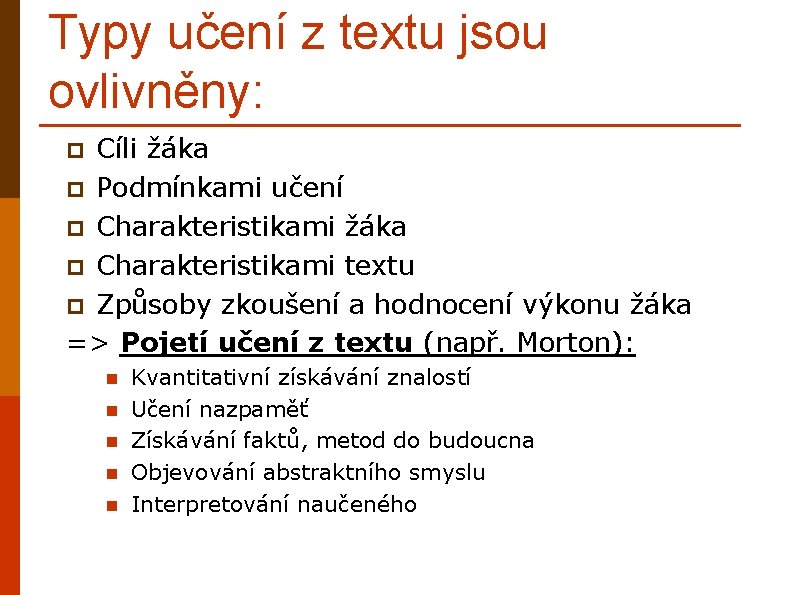 Typy učení z textu jsou ovlivněny: Cíli žáka p Podmínkami učení p Charakteristikami žáka