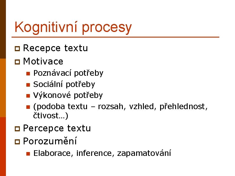 Kognitivní procesy Recepce textu p Motivace p n n Poznávací potřeby Sociální potřeby Výkonové