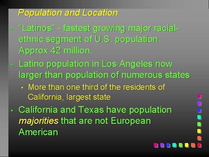 Population and Location • • “Latinos” - fastest growing major racialethnic segment of U.