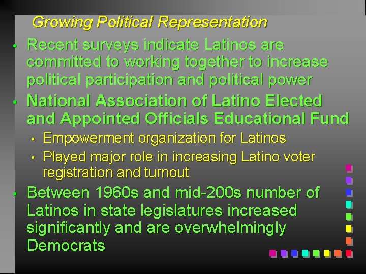  • • Growing Political Representation Recent surveys indicate Latinos are committed to working