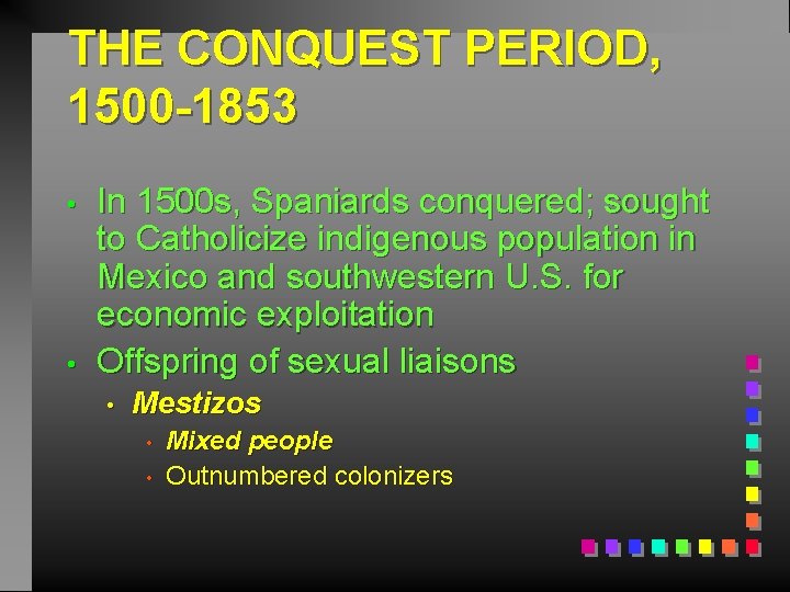 THE CONQUEST PERIOD, 1500 -1853 • • In 1500 s, Spaniards conquered; sought to