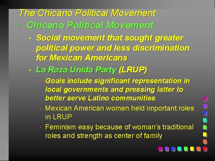 The Chicano Political Movement • • Social movement that sought greater political power and