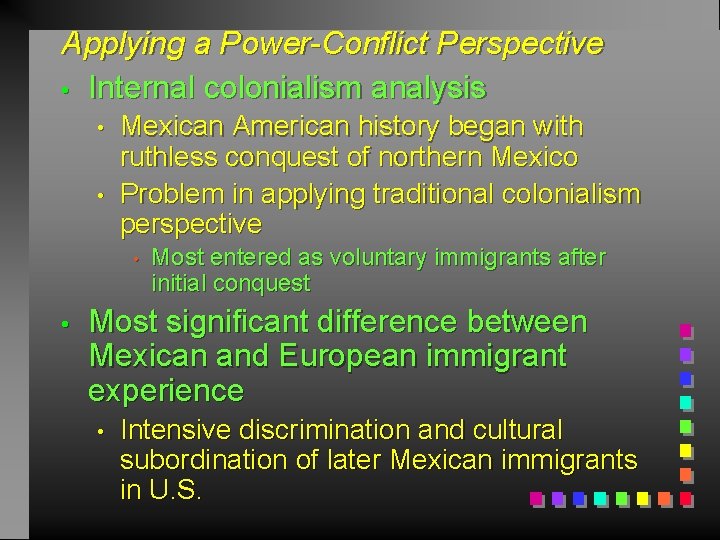 Applying a Power-Conflict Perspective • Internal colonialism analysis • • Mexican American history began