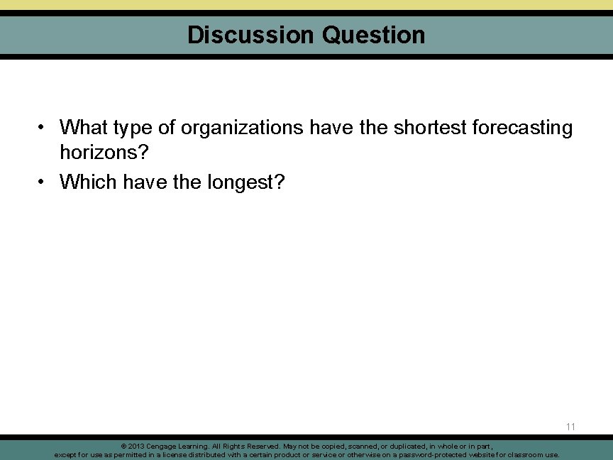 Discussion Question • What type of organizations have the shortest forecasting horizons? • Which