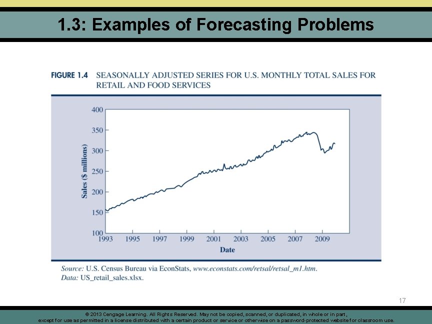 1. 3: Examples of Forecasting Problems 17 © 2013 Cengage Learning. All Rights Reserved.