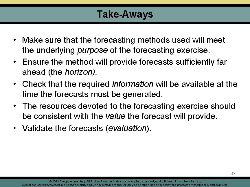 Take-Aways • Make sure that the forecasting methods used will meet the underlying purpose