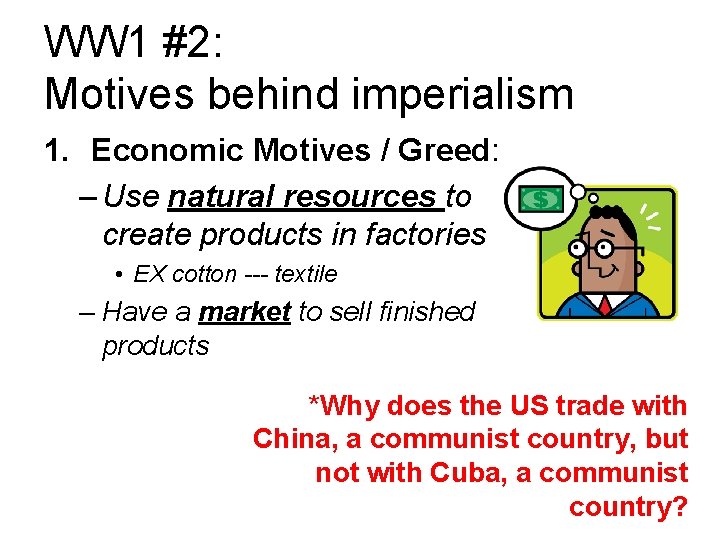 WW 1 #2: Motives behind imperialism 1. Economic Motives / Greed: – Use natural