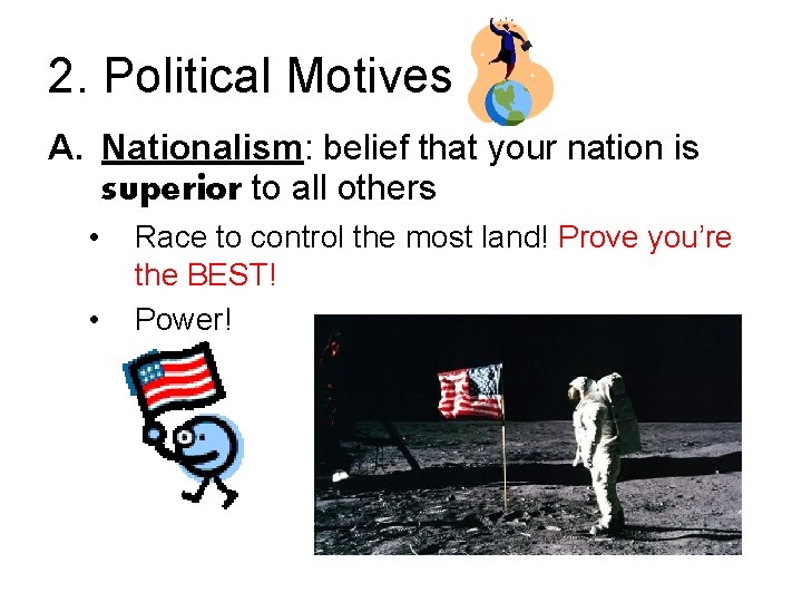 2. Political Motives A. Nationalism: belief that your nation is superior to all others
