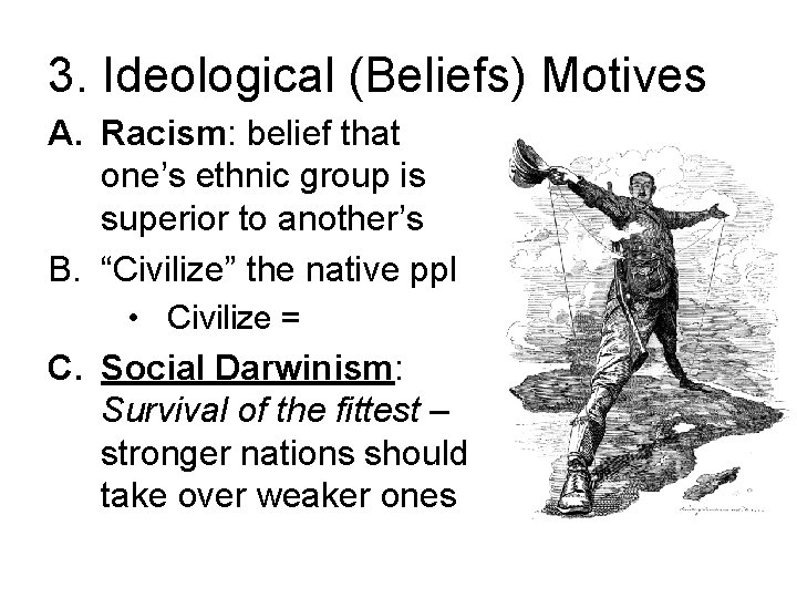3. Ideological (Beliefs) Motives A. Racism: belief that one’s ethnic group is superior to