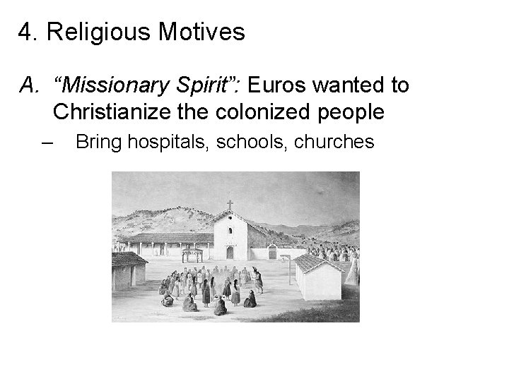 4. Religious Motives A. “Missionary Spirit”: Euros wanted to Christianize the colonized people –