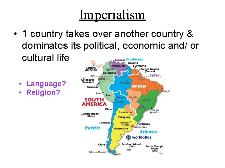 Imperialism • 1 country takes over another country & dominates its political, economic and/