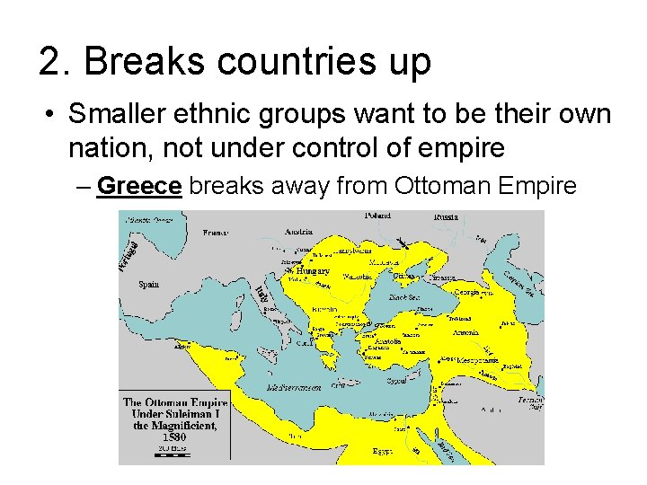 2. Breaks countries up • Smaller ethnic groups want to be their own nation,