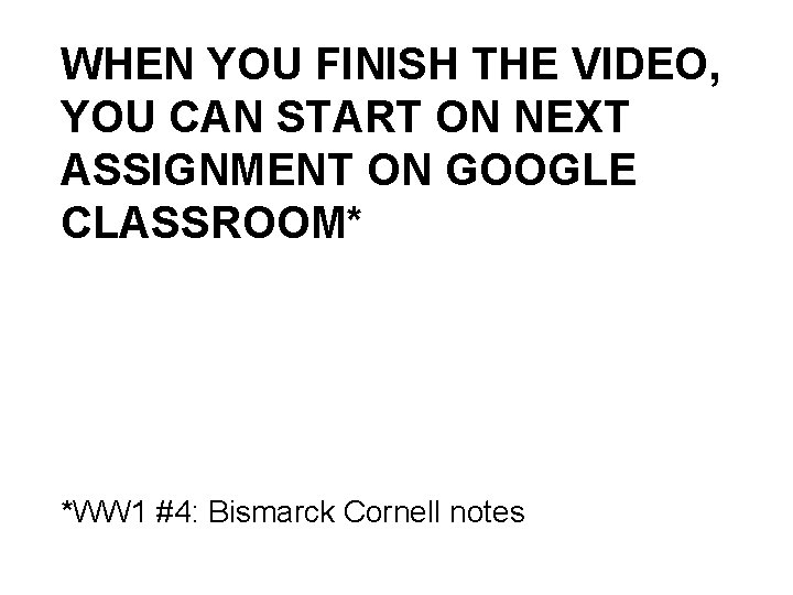 WHEN YOU FINISH THE VIDEO, YOU CAN START ON NEXT ASSIGNMENT ON GOOGLE CLASSROOM*