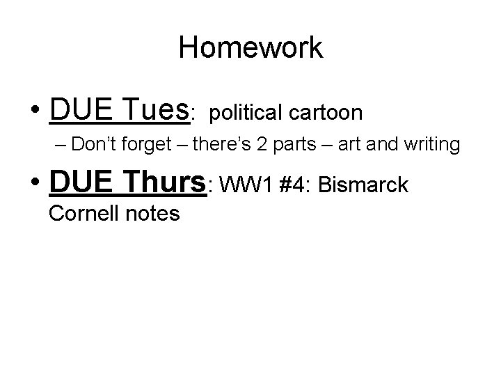 Homework • DUE Tues: political cartoon – Don’t forget – there’s 2 parts –