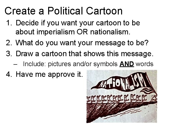 Create a Political Cartoon 1. Decide if you want your cartoon to be about