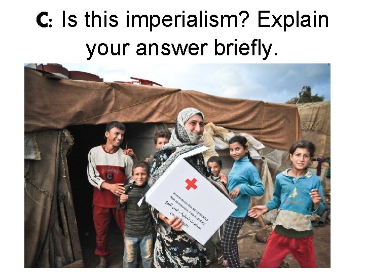 C: Is this imperialism? Explain your answer briefly. 