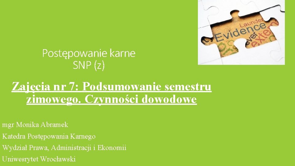 Postępowanie karne SNP (z) Zajęcia nr 7: Podsumowanie semestru zimowego. Czynności dowodowe mgr Monika