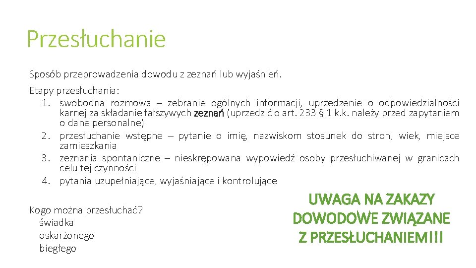 Przesłuchanie Sposób przeprowadzenia dowodu z zeznań lub wyjaśnień. Etapy przesłuchania: 1. swobodna rozmowa –