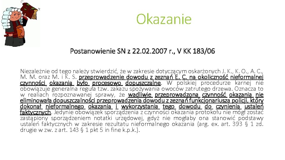 Okazanie Postanowienie SN z 22. 02. 2007 r. , V KK 183/06 Niezależnie od