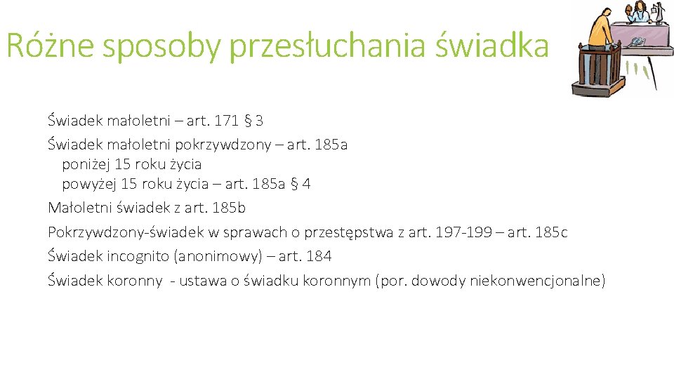 Różne sposoby przesłuchania świadka Świadek małoletni – art. 171 § 3 Świadek małoletni pokrzywdzony