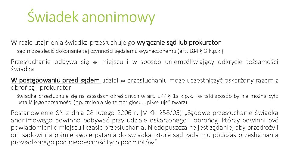 Świadek anonimowy W razie utajnienia świadka przesłuchuje go wyłącznie sąd lub prokurator sąd może