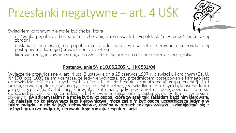 Przesłanki negatywne – art. 4 UŚK Świadkiem koronnym nie może być osoba, która: usiłowała