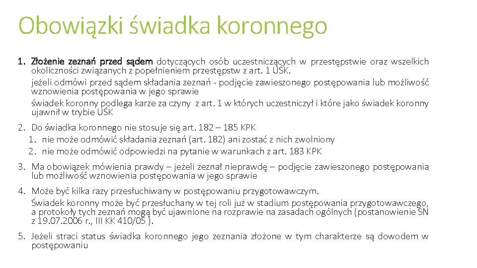 Obowiązki świadka koronnego 1. Złożenie zeznań przed sądem dotyczących osób uczestniczących w przestępstwie oraz