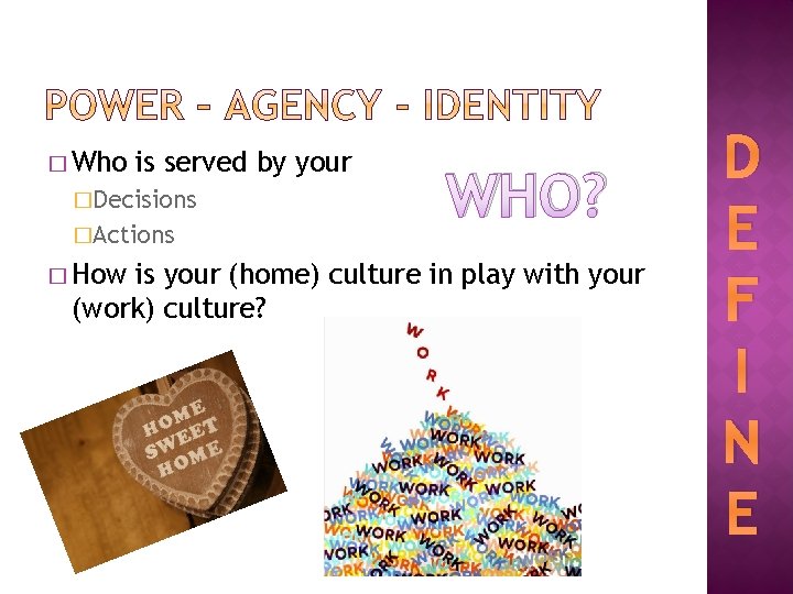 � Who is served by your �Decisions �Actions � How WHO? is your (home)