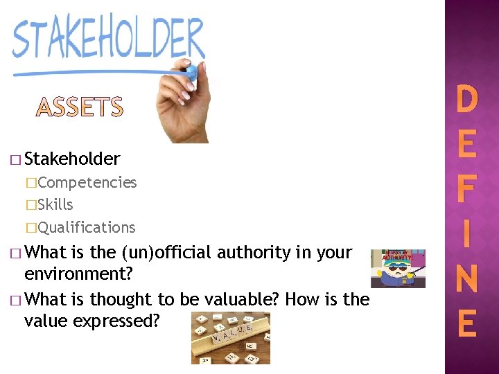 � Stakeholder �Competencies �Skills �Qualifications � What is the (un)official authority in your environment?