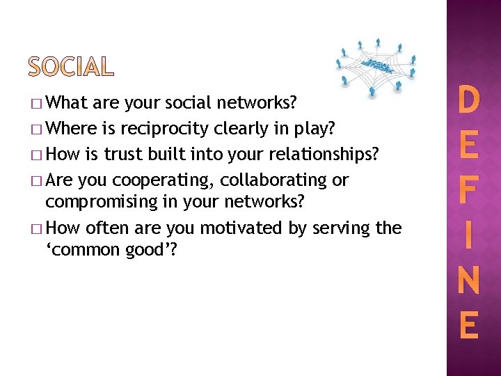 � What are your social networks? � Where is reciprocity clearly in play? �