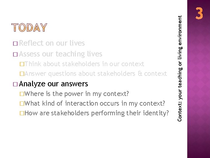 on our lives � Assess our teaching lives �Think about stakeholders in our context