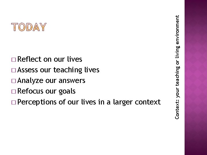 on our lives � Assess our teaching lives � Analyze our answers � Refocus