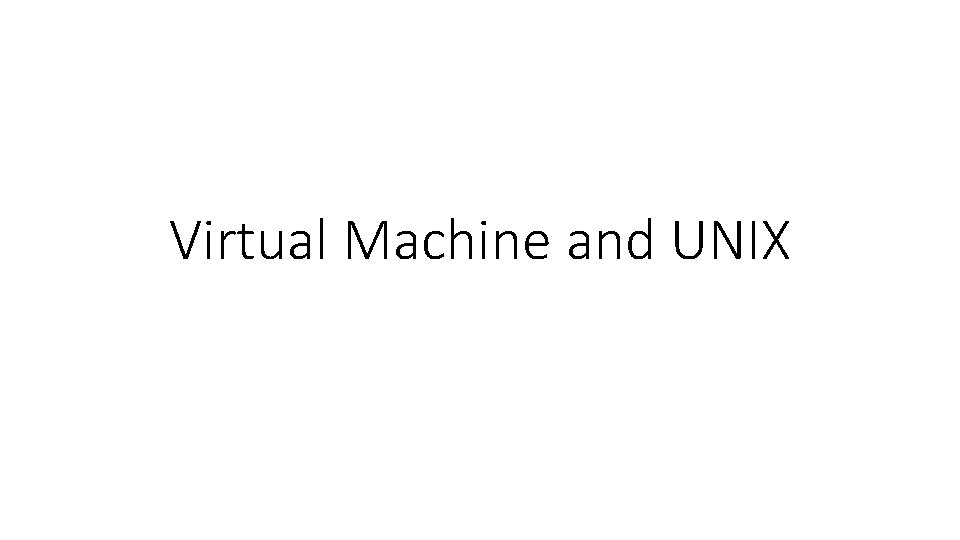 Virtual Machine and UNIX 