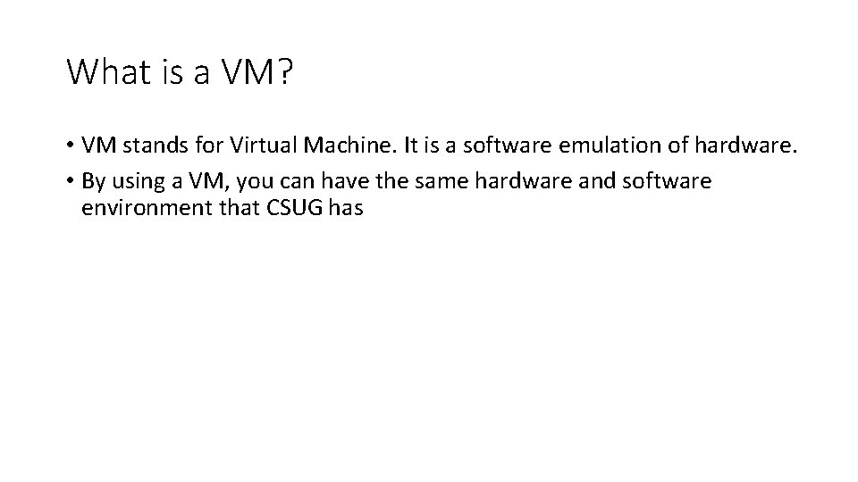 What is a VM? • VM stands for Virtual Machine. It is a software