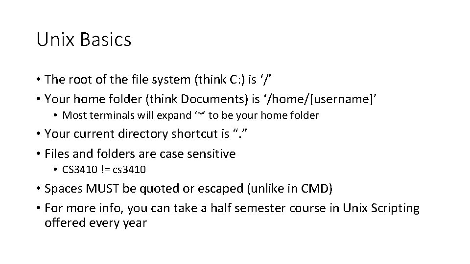 Unix Basics • The root of the file system (think C: ) is ‘/’
