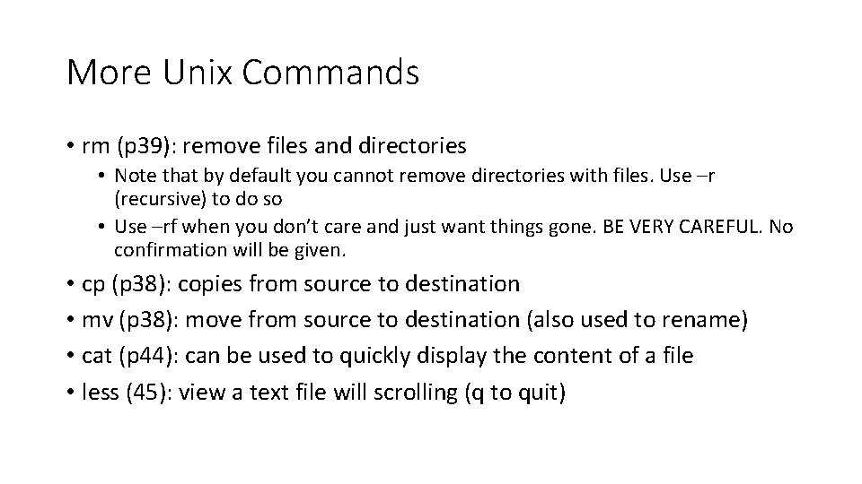 More Unix Commands • rm (p 39): remove files and directories • Note that