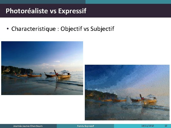 Photoréaliste vs Expressif • Characteristique : Objectif vs Subjectif Journée Jeunes Chercheurs Rendu Expressif