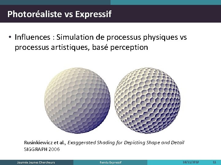 Photoréaliste vs Expressif • Influences : Simulation de processus physiques vs processus artistiques, basé