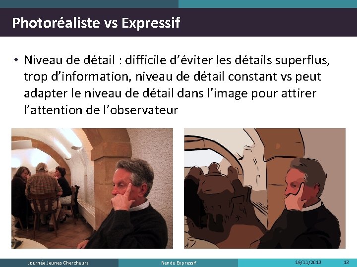 Photoréaliste vs Expressif • Niveau de détail : difficile d’éviter les détails superflus, trop