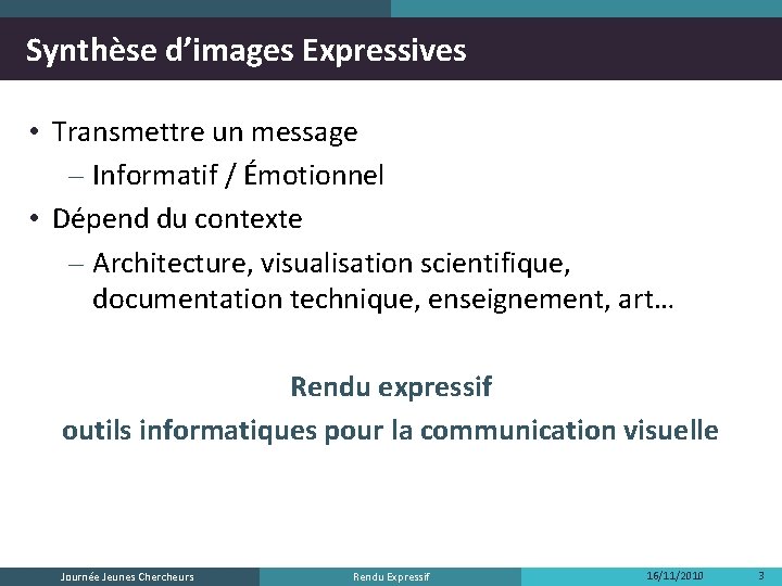 Synthèse d’images Expressives • Transmettre un message – Informatif / Émotionnel • Dépend du