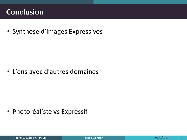 Conclusion • Synthèse d’images Expressives • Liens avec d'autres domaines • Photoréaliste vs Expressif