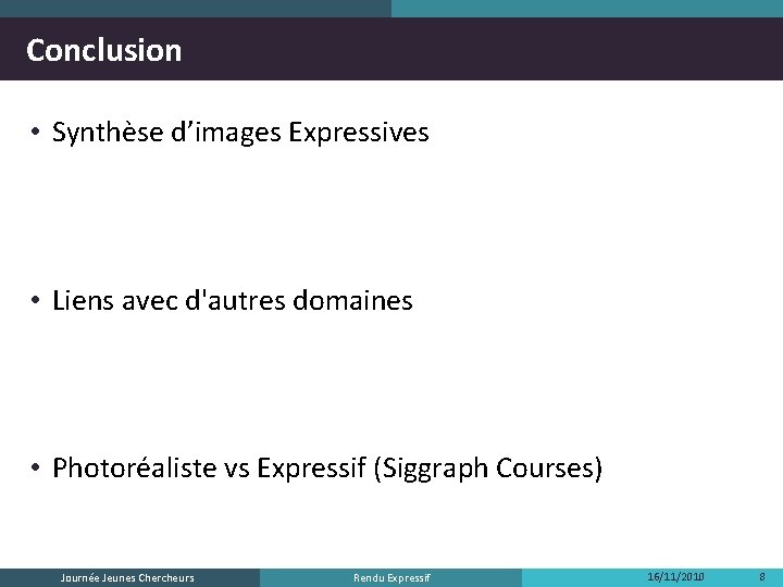 Conclusion • Synthèse d’images Expressives • Liens avec d'autres domaines • Photoréaliste vs Expressif