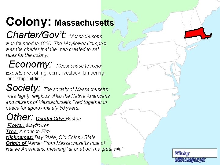 Colony: Massachusetts Charter/Gov’t: Massachusetts was founded in 1630. The Mayflower Compact was the charter