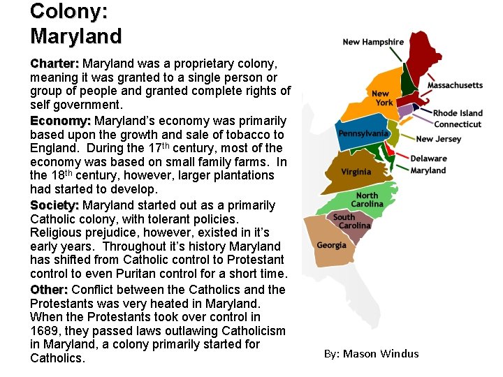 Colony: Maryland Charter: Maryland was a proprietary colony, meaning it was granted to a